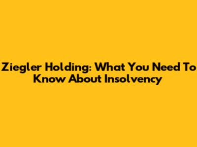 Ziegler Holding: What You Need To Know About Insolvency