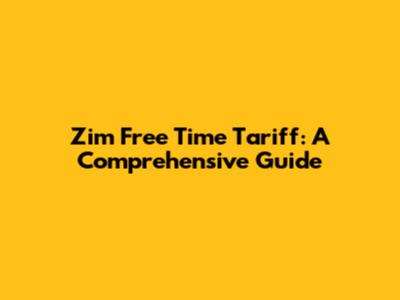 Zim Free Time Tariff: A Comprehensive Guide