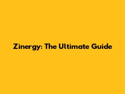 Zinergy: The Ultimate Guide