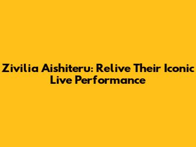 Zivilia Aishiteru: Relive Their Iconic Live Performance