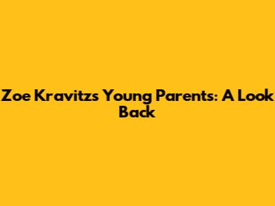 Zoe Kravitz's Young Parents: A Look Back