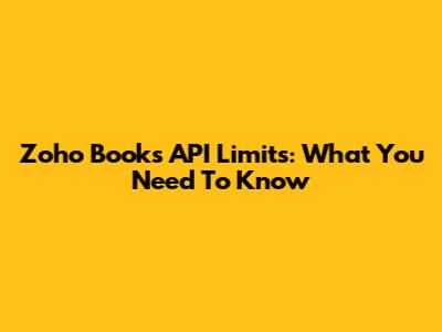 Zoho Books API Limits: What You Need To Know