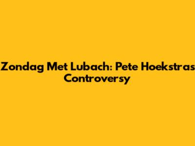 Zondag Met Lubach: Pete Hoekstra's Controversy