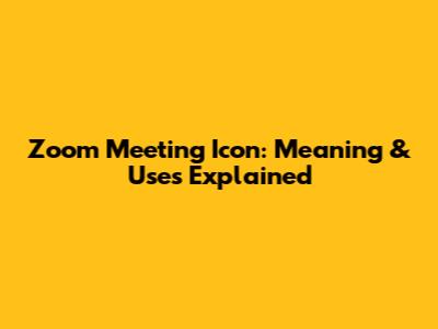 Zoom Meeting Icon: Meaning & Uses Explained