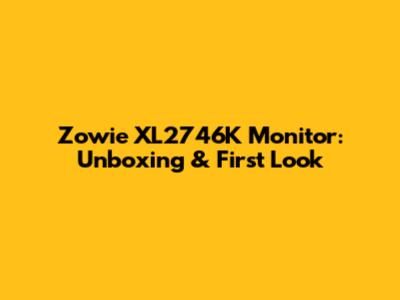 Zowie XL2746K Monitor: Unboxing & First Look